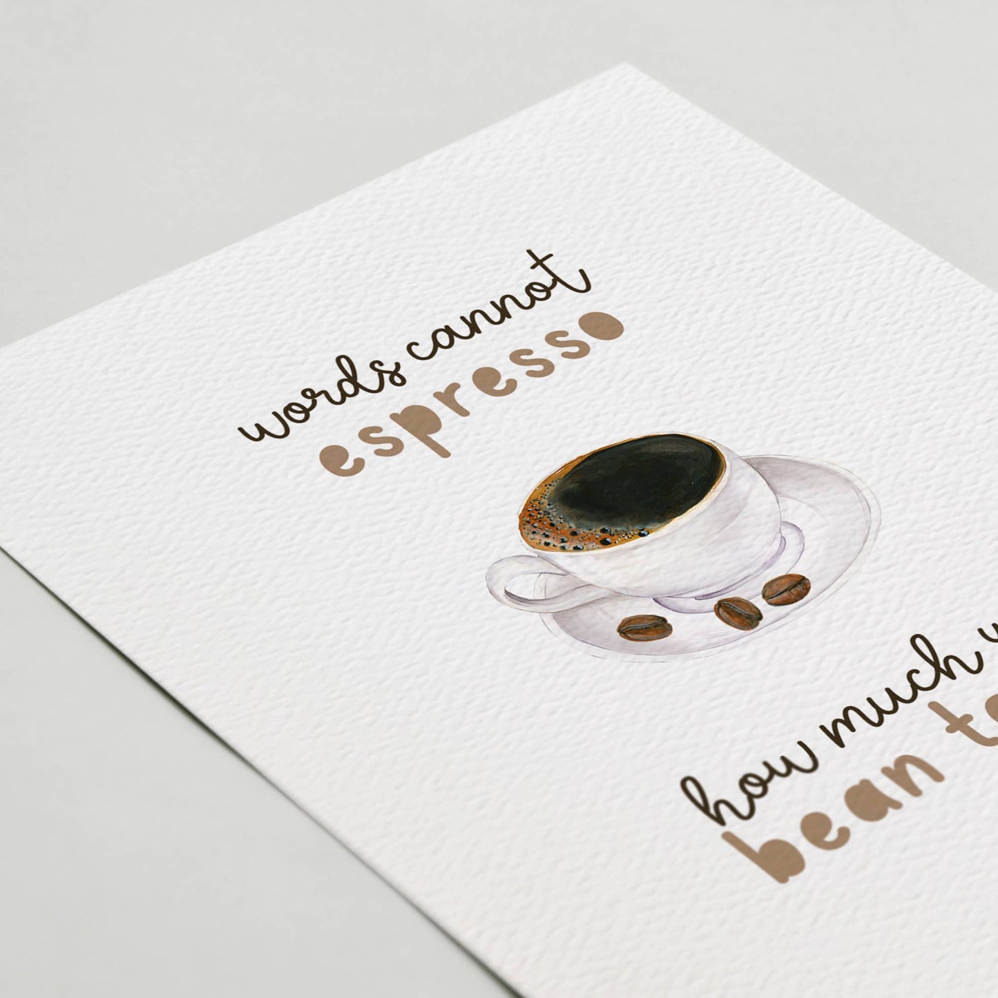 Words cannot espresso... | Blank Greeting Card