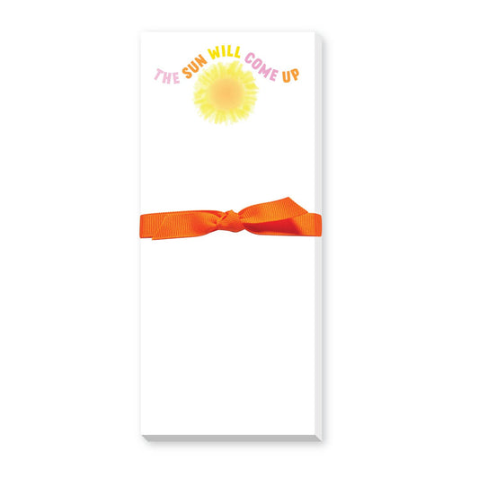 SUN WILL COME UP SKINNIE NOTEPAD