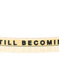 Still Becoming | Cuff Bracelet