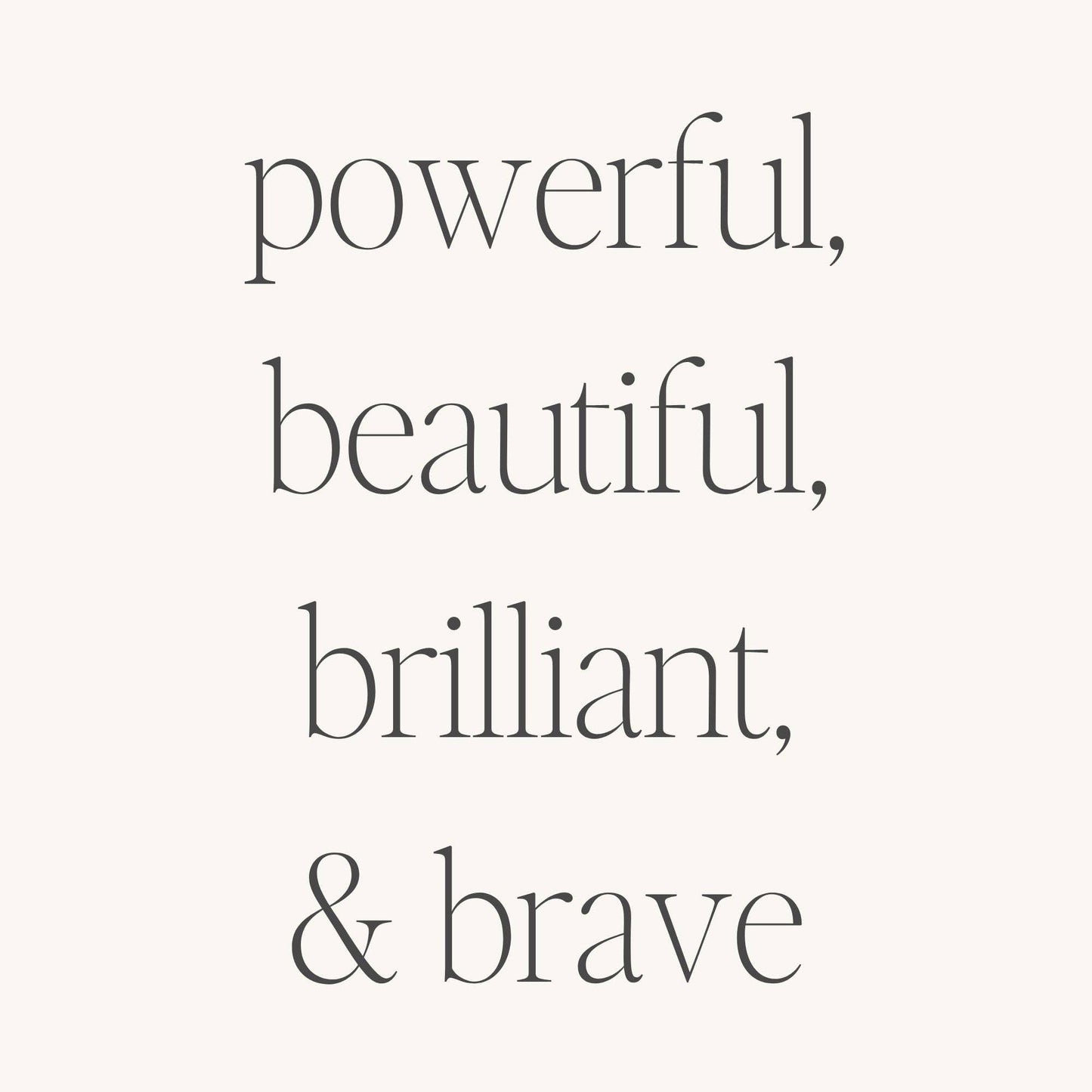 Powerful, Beautiful, Brilliant, and Brave