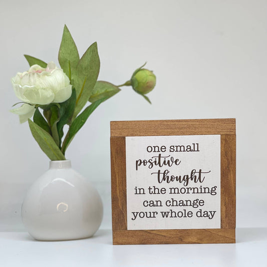 One Small Positive Thought In The Morning Can Change...