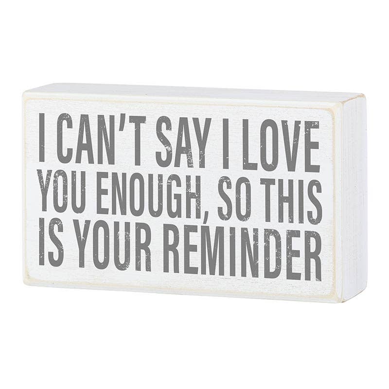 I can't say I love you enough - Box Sign