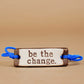 Be the Change -Bracelet